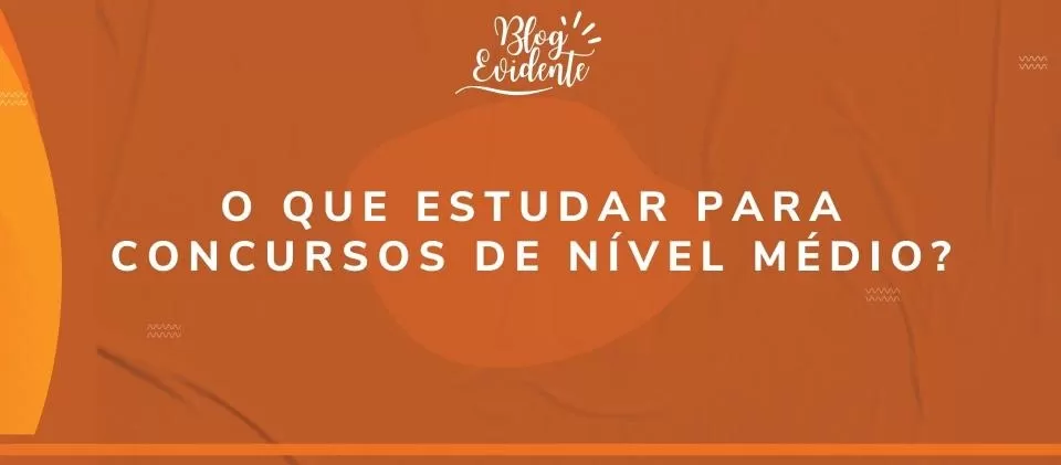 O que estudar para concursos de nível médio?